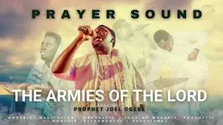 The Armies of the Lord (Prayer Sound) || Prophet Joel Ogebe  #prayer #prayermusic #emmanuel #pray