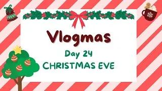 VLOGMAS DAY 24 | CHRISTMAS EVE!!!