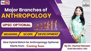 Meaning of Anthropology - Branches of Anthropology| Anthropology Optional UPSC| Anthropology Lecture