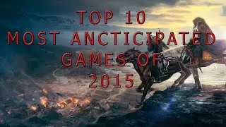 Top 10 Most Anticipated Games of 2015 [CS:GO Gameplay]
