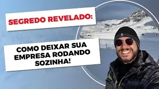 Segredo Revelado: Como deixar sua empresa rodando sozinha 😎
