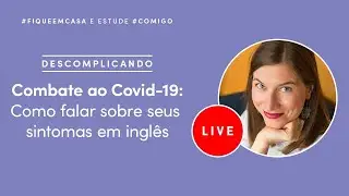 Combate ao Covid-19 | Como falar sobre seus sintomas em inglês
