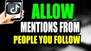 How To Allow Mentions From People You Follow TikTok Mobile Tutorial