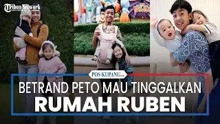 Betrand Peto Mau Tinggalkan Rumah Ruben Onsu , Reaksi Putri Sarwendah Bikin Haru, Jadi Bukti Sayang