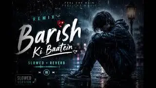 Barish Ki Baatein ☔ | Slowed + Reverb | Heart Touching Hindi Rain Song | Lofi Remix 2026