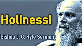 Holiness! - Bishop J. C. Ryle Sermon