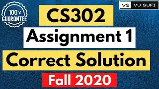 CS302 Assignment 1 Solution Fall 2020 |100% Correct Solution with Full Explanations|