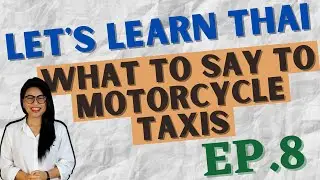 What to say to motorcycle taxis in Thai language (Let's Learn Thai S1 EP8) 