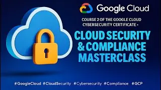 Cloud Security & Compliance Masterclass | Google Cloud Cybersecurity Certificate Course 2
