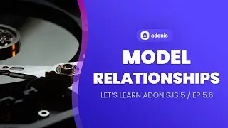 Let's Learn AdonisJS 5: Ep 5.6 - Defining Model Relationships