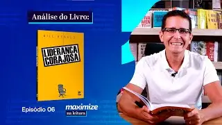 LIDERANÇA CORAJOSA - BILL HYBELS | MAXIMIZE NA LEITURA | EPISÓDIO 06