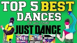 Top 5 Best Just Dance Songs of All Time!