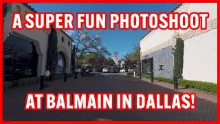 A Super Fun Photoshoot At Balmain in Dallas! Photographer Vlog.