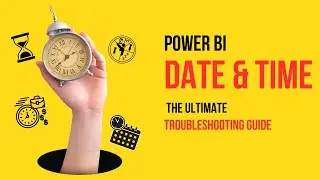 Power BI Date &Time :The Ultimate Troubleshooting Guide