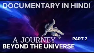 Journey beyond the universe part 2