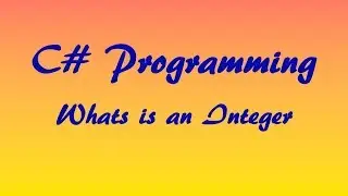 C# Tutorial: What is an Integer