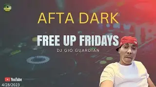 FREE UP FRIDAYS AFTA DARK - DJ GIO GUARDIAN - 4-28-2023