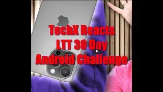 TechX Reacts - LTT 30 Day Android Challenge