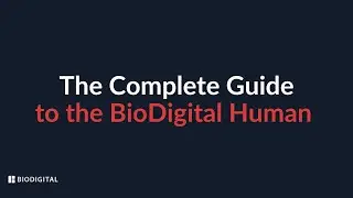 The Complete Guide to the BioDigital Human