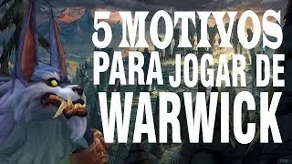 5 Motivos para jogar de Warwick.