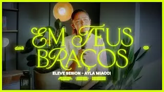 Em Teus Braços | Eleve Sessions - Ayla Miacci
