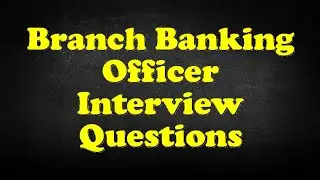 Branch Banking Officer Interview Questions