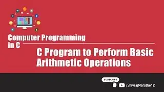 Computer Programming in C | V204 | C Program to Perform Basic Arithmetic Operations