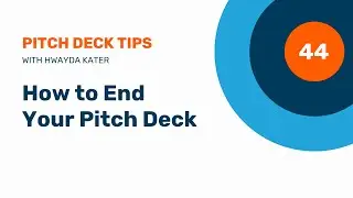 44. How to End Your Pitch Deck Presentation