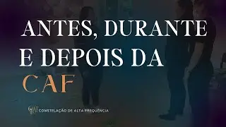 O que acontece antes, durante e depois da CAF - Constelação de Alta Frequência | Aula Introduto #007