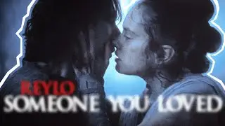 Reylo | Someone You Loved | Rey & Ben/Kylo