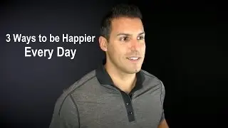 3 Ways to be Happier Every Day - Jefferson Santos