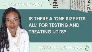 Understanding UTIs: Why One Size Doesn't Fit All | Dr. Milhouse Explains