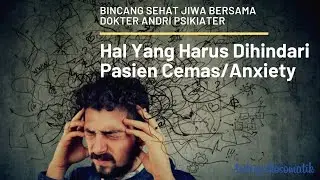 Hal Apa Yang Harus Dihindari Pasien Cemas/Anxiety?