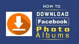 How To Download Your Facebook Photo Albums