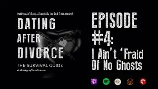 Ep.4 - I Ain't 'Fraid of No Ghosts: To Ghost or Be Ghosted - The Dating After Divorce Survival Guide