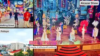 Krabi to Pattaya | Alcazar Show | Walking Street | Pattaya Nightlife is Mind Blowing