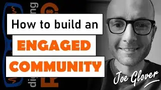 How to Build an Engaged Community - with Joe Glover from The Marketing Meetup