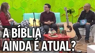 A Bíblia ainda é atual? - Parte 1