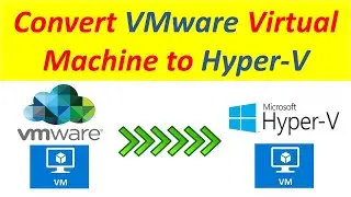 How to Convert Virtual Machine from WMWARE to HYPER-V | 