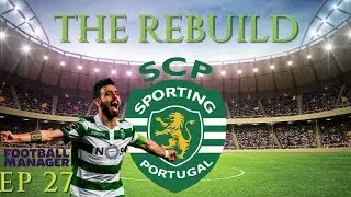 FM19 | The Rebuild | Sporting Clube De Portugal | Episode 27 | A Football Manager Story