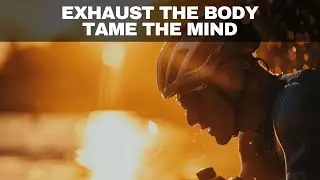 Exhaust the Body - Tame the Mind