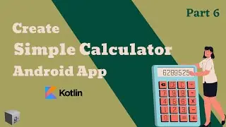 Android Kotlin | How to create a Basic Calculator in Android Studio | Part 6