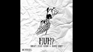 Droxy - Huh? (ft. Opaw & RomeSKRT) Official Audio
