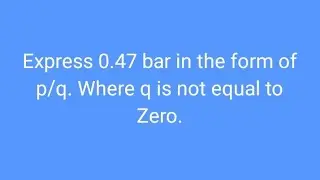 Express 0.47 bar in the form of p/q. 
