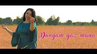 Aylar Alowowa - Dünýäm ýaz maňa