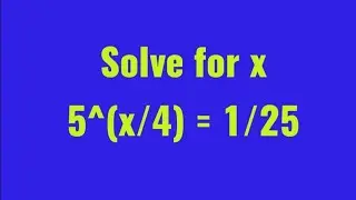 Solve for x in 5^[x/4] = 1/25