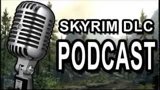 Skyrim DLC - Full 40min Podcast! | Apr/2013