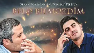 Punhan Piriyev Orxan Lokbatanli - Men Bele Bilmezdim