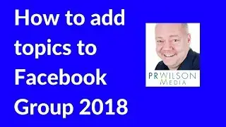 How to add topics to Facebook group 2018