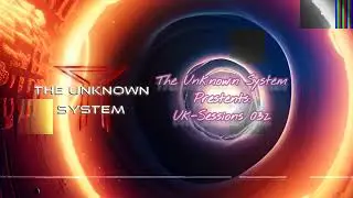 032 | The Unknown System - Uk-Sessions